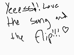 Drawn comment by ★Morro★
"Yeeesss!! Love the song and the flip!!!♡"