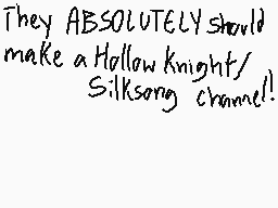 Drawn comment by Pegase
"They ABSOLUTELY should make a Hollow Knight/ Silksong channel!!"