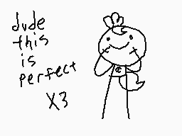 Drawn comment by cookipaste
"dude this is perfect x3"