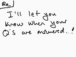 Drawn comment by hAIMRUSSIA
"I'll let you know when your Q's are answered!"