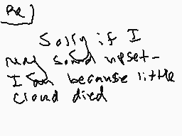 Drawn comment by hAIMRUSSIA
"Sorry if I may sound upset- I feel because little cloud died"