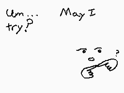 Drawn comment by  カミ ケニ
"um... May I try?"