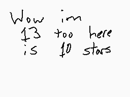 Drawn comment by  カミ ケニ
"Wow im 13 too here is 10 stars"