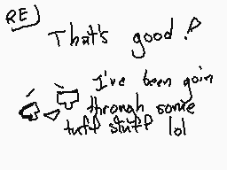 Drawn comment by Fae
"RE) That's good? I've been going through some stuff lol"