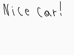 Drawn comment by BlueDsiXL
"Nice car!"