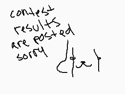 Drawn comment by SILKey☆Boy
"contest results are posted sorry"