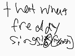 Drawn comment by coolberry1
"that when freeday sings"