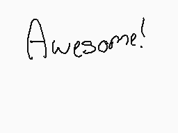Drawn comment by ♥Mikey♥
"Awesome!"