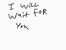 Drawn comment by Tujack
"I will Wait for You"
