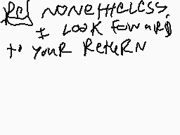 Drawn comment by Tujack
"POLL NONSENSE. LOOK FEARING + YOUR RETURN"