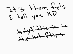 Drawn comment by 2031sealy
"It's them feels I tell you XD holy this is the bad times"