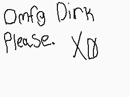 Drawn comment by ♠Curs@de♠
"Omfg Dink Please. XDXD"