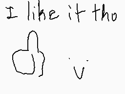 Drawn comment by Yaz
"I like it tho"