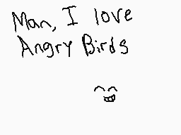 Drawn comment by CoolJeremy
"Man, I love Angry Birds 😊"