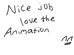 Drawn comment by CoolJeremy
"Nice job love the Animation"