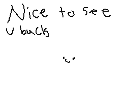 Drawn comment by CoolJeremy
"Nice to see u back :~"