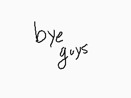 Drawn comment by Candey
"bye guys"