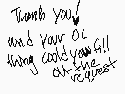 Drawn comment by Candey
"Thank you! and your or thing could you fill at the request"