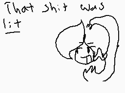 Drawn comment by GLaDoS
"That shit was lit"