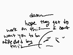 Drawn comment by Poppy
"damn hope they get to work on this I want you to be affected by this"