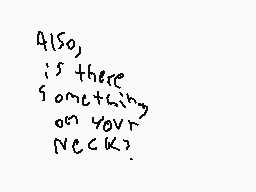 Drawn comment by LemonLight
"Also, is there something on your neck?"