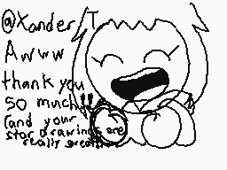 Drawn comment by S.wott12
"@Xander Awww thank you SO much! and your drawings are really great!"