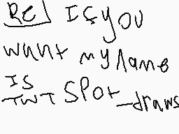 Drawn comment by spot draws
"I want my name is your spot drawns"