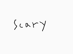 Drawn comment by not-a-maro
"scary"