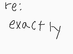 Drawn comment by not-a-maro
"re: exactly"