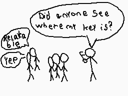 Drawn comment by Aki
"Did anyone see where my key is? Yeah"