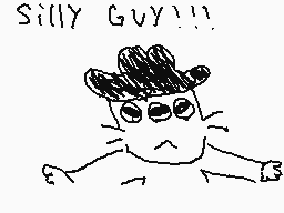 Drawn comment by Ms.Fortune
"SILLY GUY!!!"