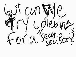 Drawn comment by Ⓐ-Train
"but can we try coding for a "second" season?"