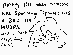 Drawn comment by Silvesary
"posting this when someone was Spanning flipnotes was a BAD idea WOOPS. well I hope peeps find this!"
