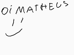 Drawn comment by joâopedro😃
"Oi MATHEUS!"