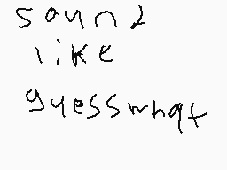 Drawn comment by Scott.c
"sound like guesswhat"