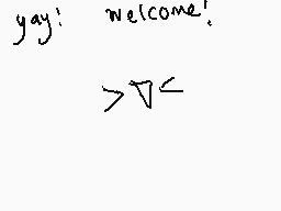 Drawn comment by Star☀shine
"yay! welcome! > V <"