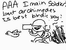 Drawn comment by Edd head
"AAA I main soldier. But archimedes is best birdboy:"