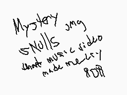 Drawn comment by くh！mヨw◎
"Mystery Nolls what music video made me cry?"