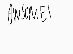 Drawn comment by ukhtyyygh
"AWESOME!"