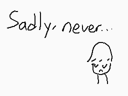 Drawn comment by TⒷ64☆
"Sadly, never..."