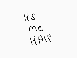 Drawn comment by Jacob2
"ITS ME HALF"