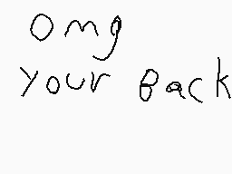 Drawn comment by $Ⓛ@y£Ⓡ 
"omg your back"