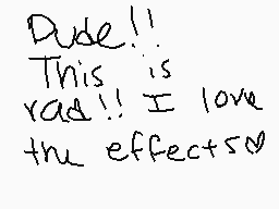 Drawn comment by ～Arekirby±
"Dude!! This is rad!! I love the effects!"