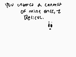 Drawn comment by CyberWolf±
"you invested a contest of mine once, I believe."