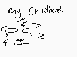 Drawn comment by ☆Roachツ
"my Childhood..."