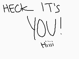 Drawn comment by Frosty
"HECK IT'S YOU! Hi!!!"