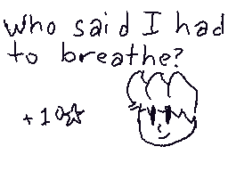 Drawn comment by Emerald
"Who said I had to breathe? +10%"