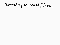 Drawn comment by Keyamexe
"amazing as usual, I see."