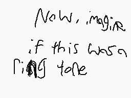 Drawn comment by NaruX
"Now, imagine if this was a ring tone"