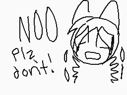 Drawn comment by muffinfox♪
"NOO plz! don't!"